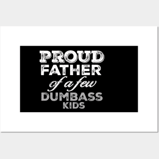 Proud Father Of A Few Dumbass Kids Posters and Art